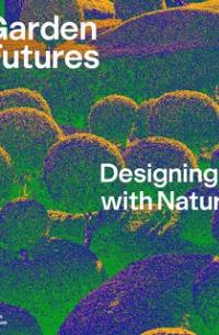 Garden Futures: Designing with Nature