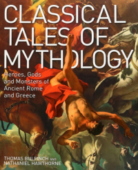  - Classical Tales of Mythology. Heroes, Gods and Monsters of Ancient Rome and Greece