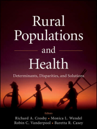  - Rural Populations and Health. Determinants, Disparities, and Solutions