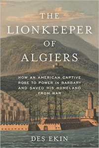 Де Экин - The Lionkeeper of Algiers: How an American Captive Rose to Power in Barbary and Saved His Homeland from War
