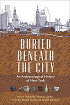  - Buried Beneath the City: An Archaeological History of New York