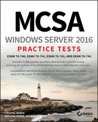  - MCSA Windows Server 2016 Practice Tests. Exam 70-740, Exam 70-741, Exam 70-742, and Exam 70-743