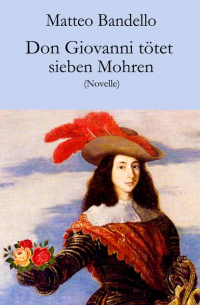 Маттео Банделло - Don Giovanni tötet sieben Mohren - Novelle