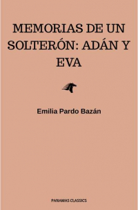 Эмилия Пардо Басан - Memorias de un solterón: Adán y Eva