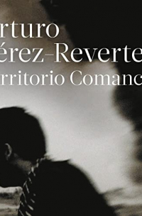 Arturo Pérez-Reverte - Territorio comanche