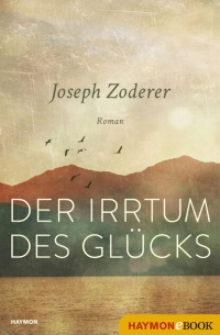 Йозеф Цодерер - Der Irrtum des Glücks - Roman