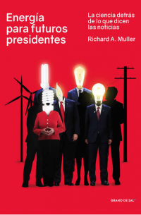 Ричард Мюллер - Energía para futuros presidentes - La ciencia detrás de lo que dicen las noticias