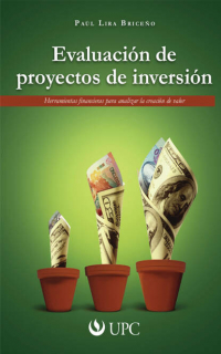 Пауль Лира Бричено - Evaluación de proyectos de inversión - Herramientas financieras para analizar la creación de valor