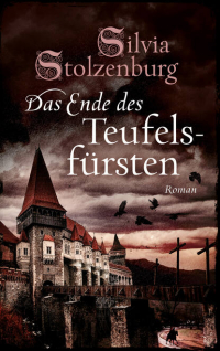 Сильвия Столценбург - Das Ende des Teufelsfürsten - Historischer Roman