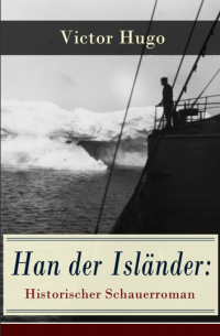 Victor Hugo - Han der Isländer: Historischer Schauerroman - Basiert auf einer nordischen Legende