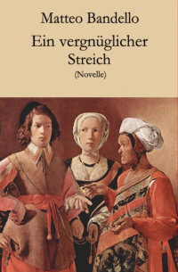 Маттео Банделло - Ein vergnüglicher Streich - Novelle