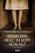 Мехтильд Борман - Wenn das Herz im Kopf schlägt - Kriminalroman