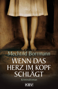 Мехтильд Борман - Wenn das Herz im Kopf schlägt - Kriminalroman