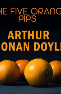 Артур Конан Дойл - The Five Orange Pips