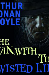 Артур Конан Дойл - The Man with the Twisted Lip