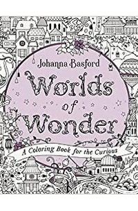 Джоанна Бэсфорд - Worlds of Wonder : A Coloring Book for the Curious