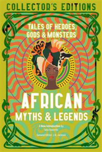  - African Myths & Legends: Tales of Heroes, Gods & Monsters