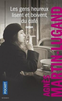 Аньес Мартен-Люган - Les gens heureux lisent et boivent du cafe