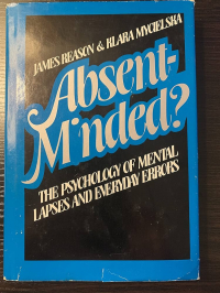 James Reason - Absent-minded?: The psychology of mental lapses and everyday errors