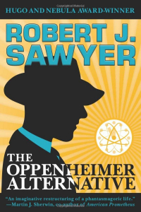 Robert J. Sawyer - The Oppenheimer Alternative