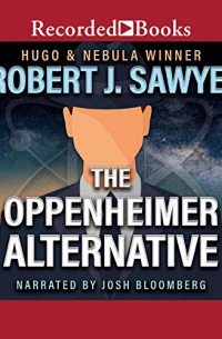 Robert J. Sawyer - The Oppenheimer Alternative