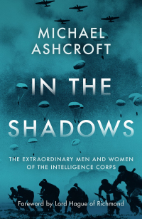 Майкл Эшкрофт - In the Shadows: The extraordinary men and women of the Intelligence Corps