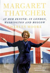Чарльз Мур - Margaret Thatcher. At her Zenith. In London, Washington & Moscow