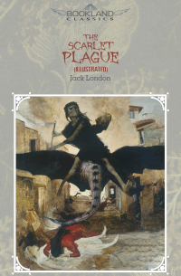 Jack London - The Scarlet Plague (Illustrated)
