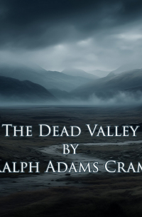 Ralph Adams Cram - The Dead Valley