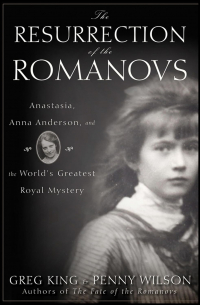  - The Resurrection of the Romanovs - Anastasia, Anna Anderson, and the World's Greatest Royal Mystery (Unabridged)