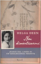 Helga Deen - Non dimenticarmi. Diario dal lager di un&#039;adolescenza perduta