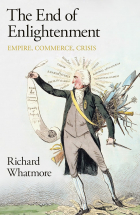 Ричард Уотмор - The End of Enlightenment: Empire, Commerce, Crisis