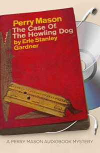 Erle Stanley Gardner - The Case of the Howling Dog