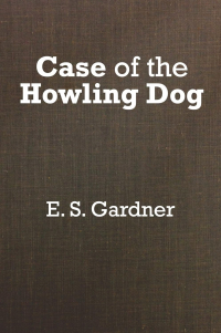 E. S. Gardner - The Case of the Howling Dog
