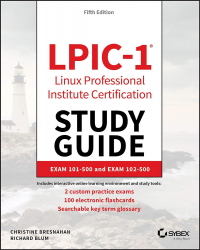  - LPIC-1 Linux Professional Institute Certification Study Guide: Exam 101-500 and Exam 102-500 5th Edition