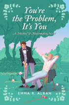 Emma R. Alban - You&#039;re the Problem, It&#039;s You