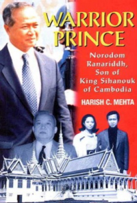 Harish C. Mehta - Warrior prince: Norodom Ranariddh, son of King Sihanouk of Cambodia