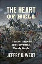 Jeffry D. Wert - The Heart of Hell: The Soldiers&#039; Struggle for Spotsylvania&#039;s Bloody Angle