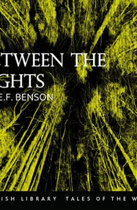 E. F. Benson - Between the Lights