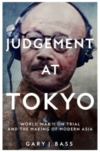 Гэри Басс - Judgement at Tokyo: World War II on Trial and the Making of Modern Asia