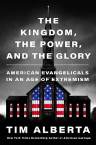 Tim Alberta - The Kingdom, the Power, and the Glory: American Evangelicals in an Age of Extremism