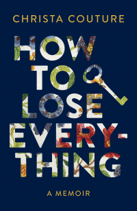 Christa Couture - How to Lose Everything: A Memoir