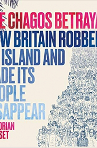 Florian Grosset - The Chagos Betrayal: How Britain robbed an island and made its people disappear