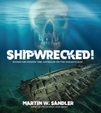 Мартин Сэндлер - Shipwrecked!: Diving for Hidden Time Capsules on the Ocean Floor