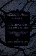 Joseph Sheridan Le Fanu - The Ghost and the Bone-Setter