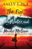 Sally J. Pla - The Fire, the Water, and Maudie McGinn