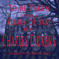 Charles  Dickens - To Be Taken With a Grain of Salt