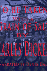 Charles  Dickens - To Be Taken With a Grain of Salt