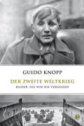 Гвидо Кнопп - Der Zweite Weltkrieg: Bilder, die wir nie vergessen