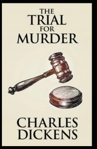 Charles Dickens - The Trial for Murder